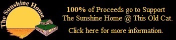 100% of Proceeds go to Support The Sunshine Home @ This Old Cat.